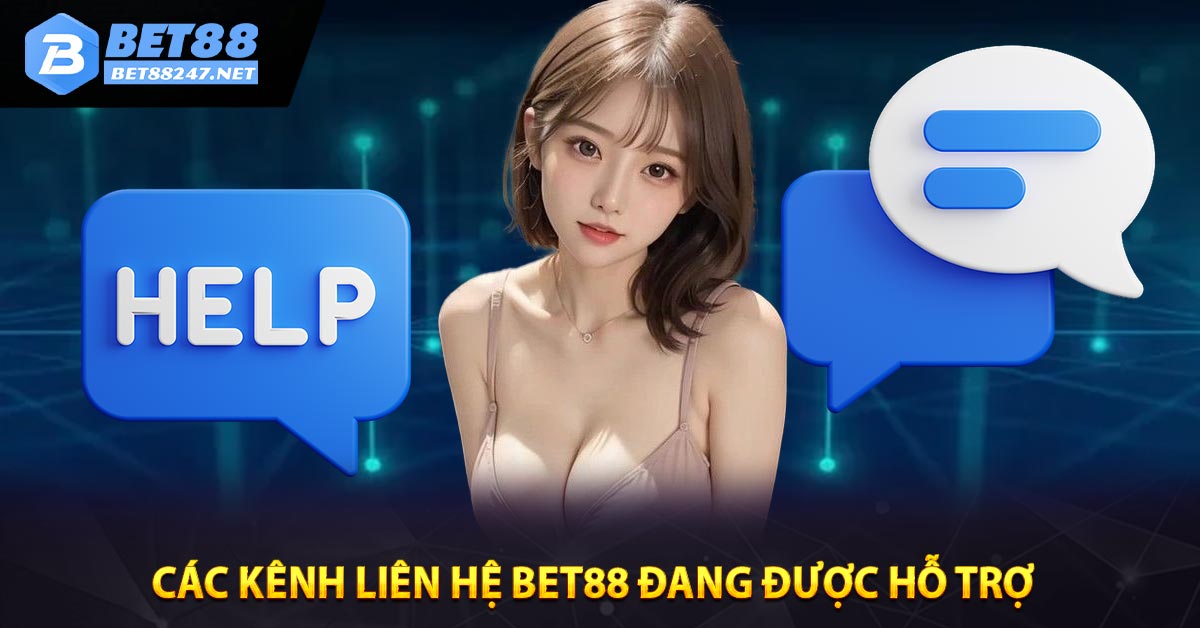 Các kênh liên hệ Bet88 đang được hỗ trợ