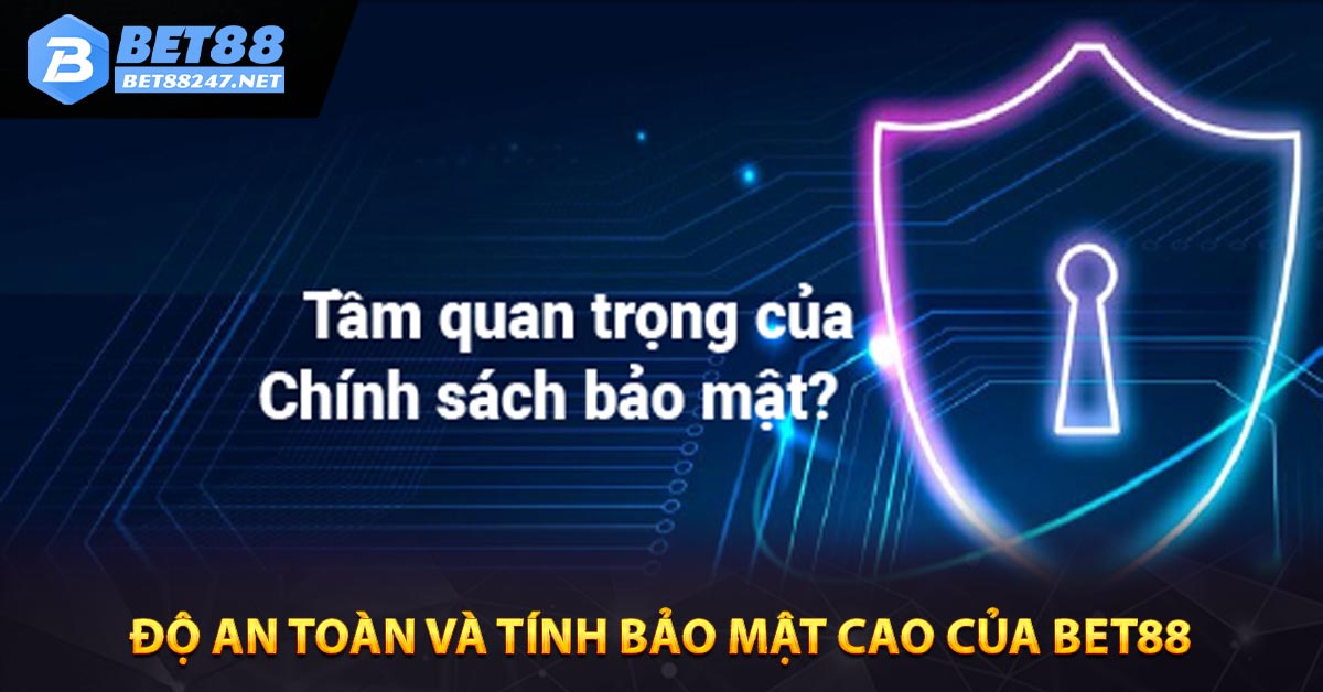 Độ an toàn và tính bảo mật cao của Bet88