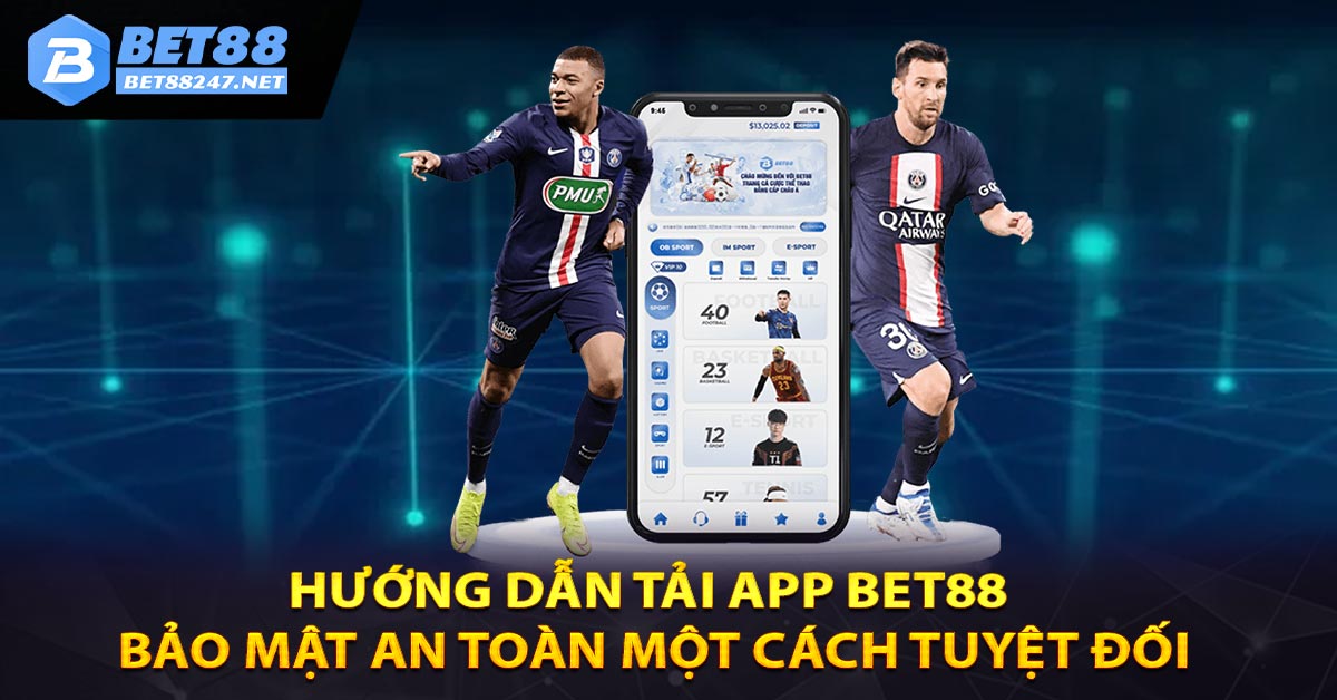 Hướng dẫn tải app Bet88 - Bảo mật an toàn một cách tuyệt đối