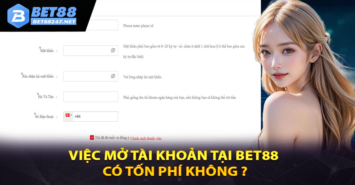 Việc mở tài khoản tại Bet88 có tốn phí không ?